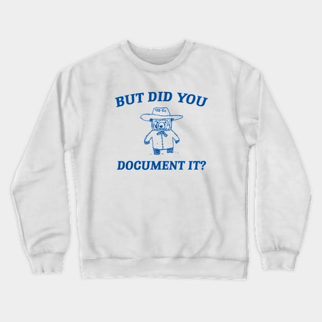 But Did You Document It, Retro Cartoon T Shirt, Weird T Shirt, Meme T Shirt, Trash Panda T Shirt, Unisex Crewneck Sweatshirt by CamavIngora